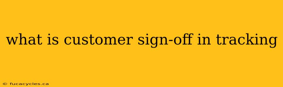 what is customer sign-off in tracking