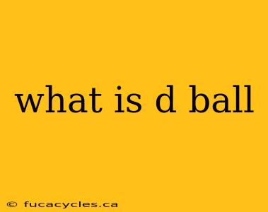 what is d ball