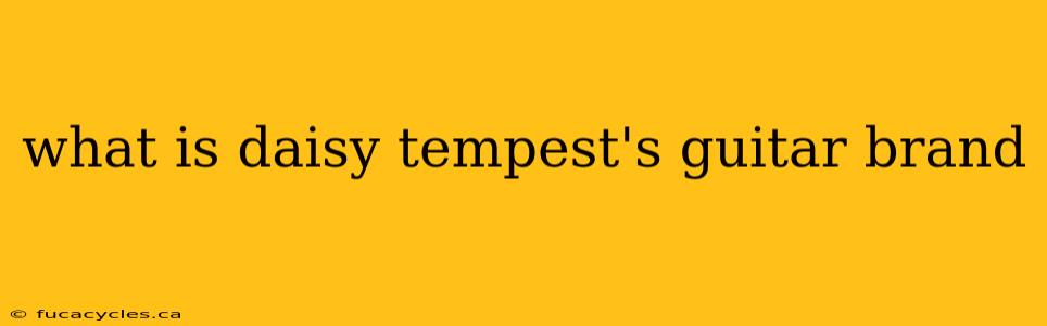 what is daisy tempest's guitar brand