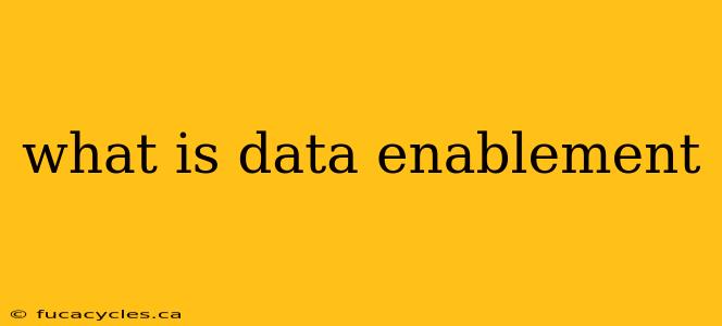 what is data enablement