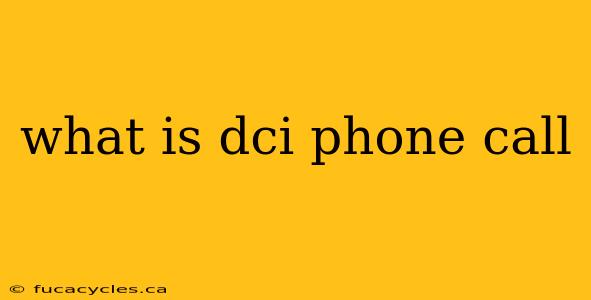 what is dci phone call