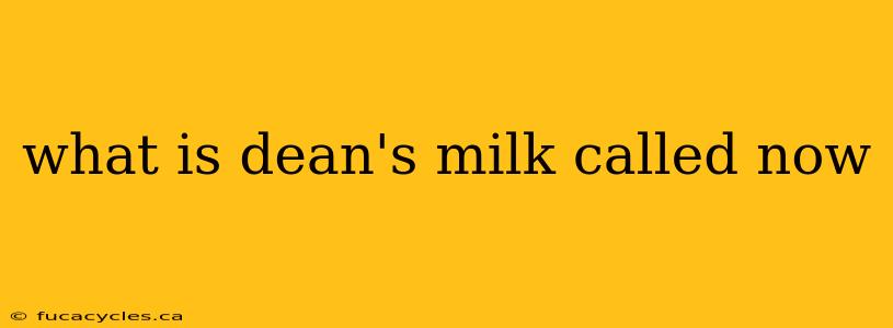 what is dean's milk called now