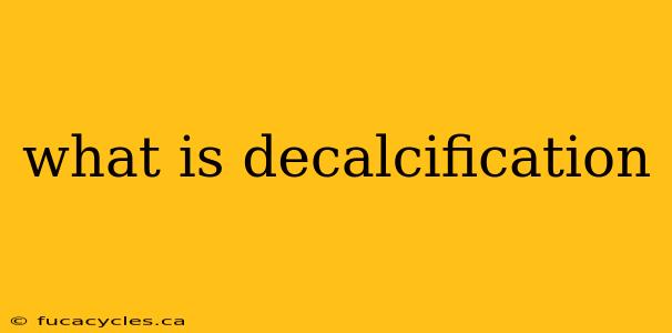 what is decalcification