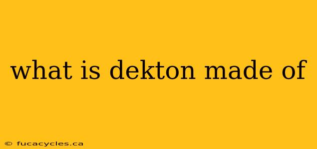 what is dekton made of