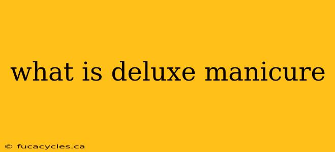 what is deluxe manicure