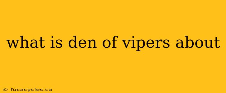 what is den of vipers about