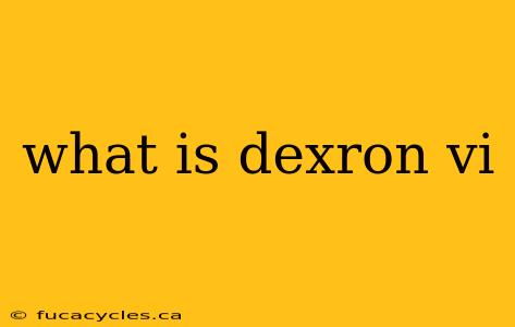 what is dexron vi