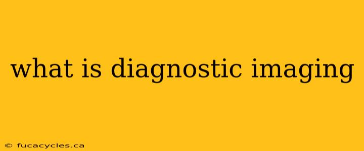 what is diagnostic imaging