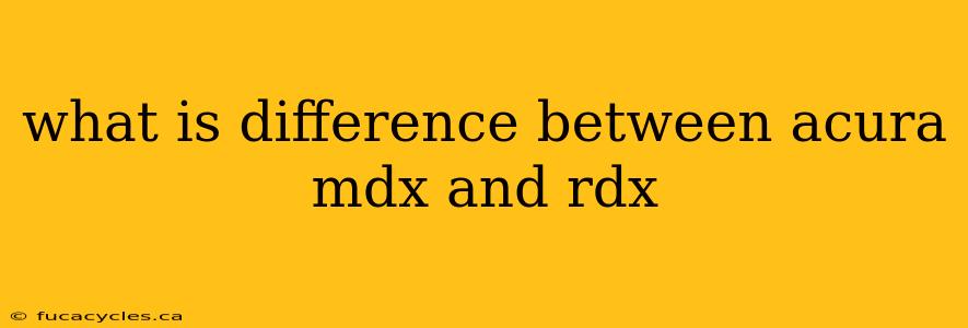 what is difference between acura mdx and rdx