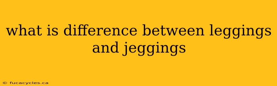 what is difference between leggings and jeggings