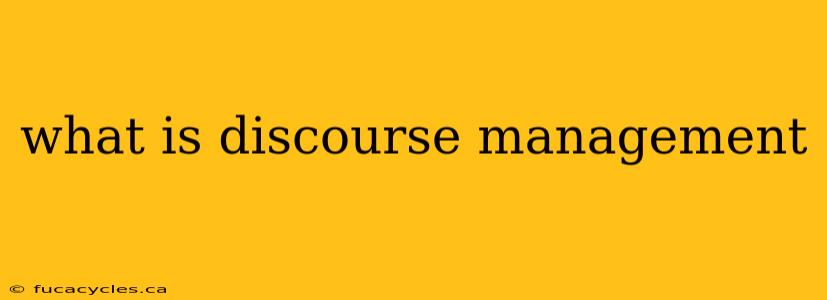 what is discourse management