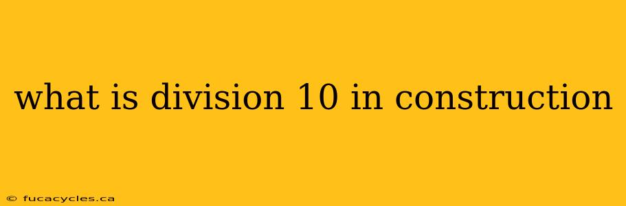 what is division 10 in construction