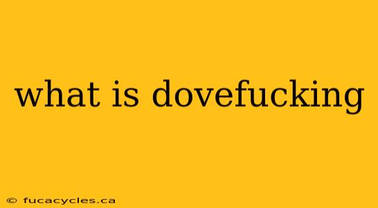 what is dovefucking