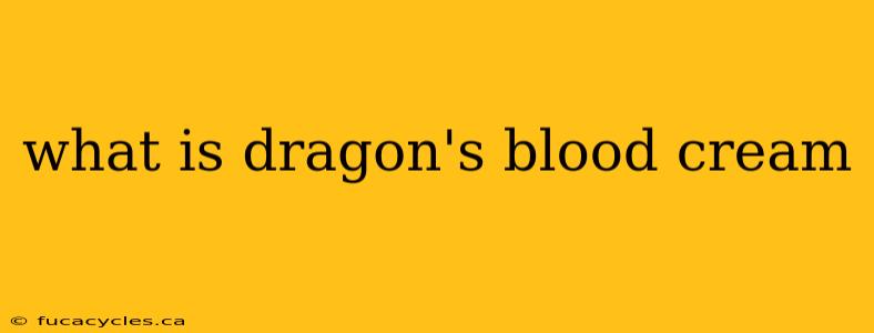 what is dragon's blood cream