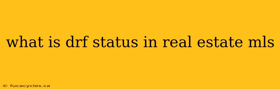 what is drf status in real estate mls