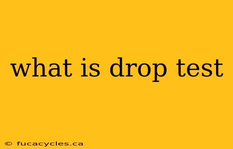 what is drop test