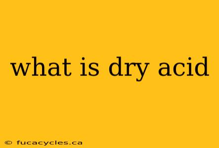 what is dry acid