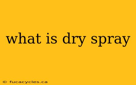 what is dry spray