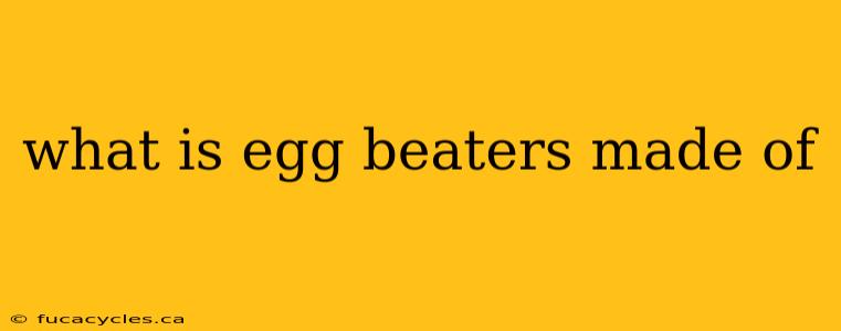 what is egg beaters made of