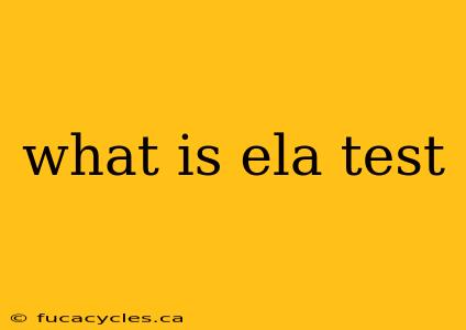 what is ela test