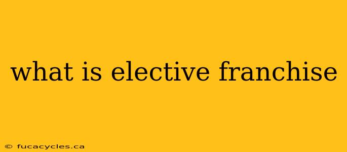 what is elective franchise