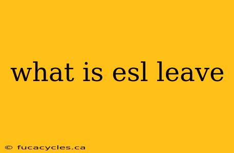 what is esl leave