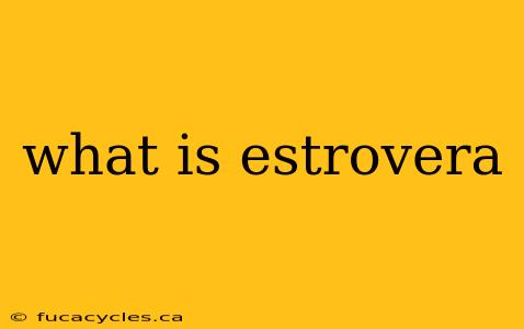 what is estrovera