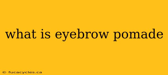 what is eyebrow pomade