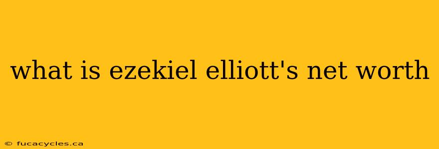 what is ezekiel elliott's net worth