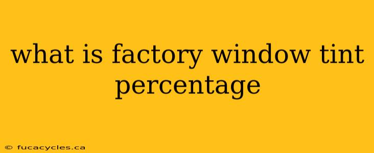 what is factory window tint percentage