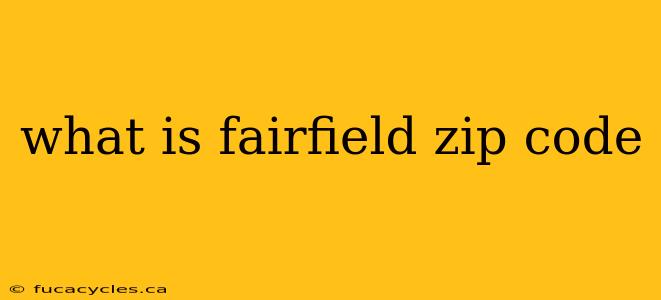 what is fairfield zip code