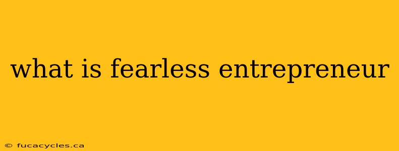 what is fearless entrepreneur