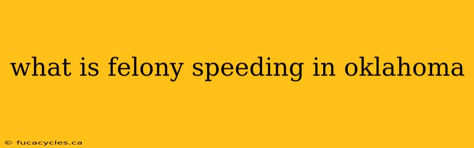 what is felony speeding in oklahoma