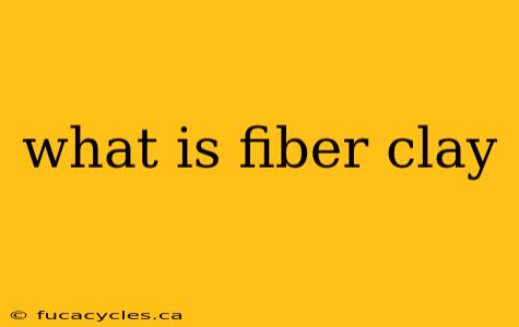 what is fiber clay