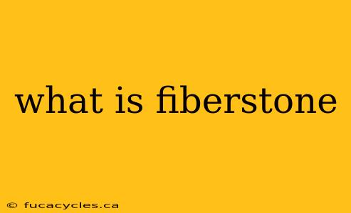 what is fiberstone