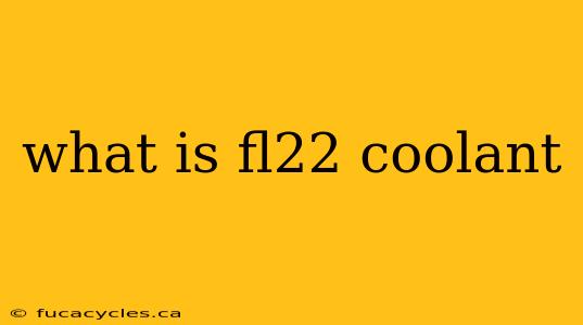 what is fl22 coolant