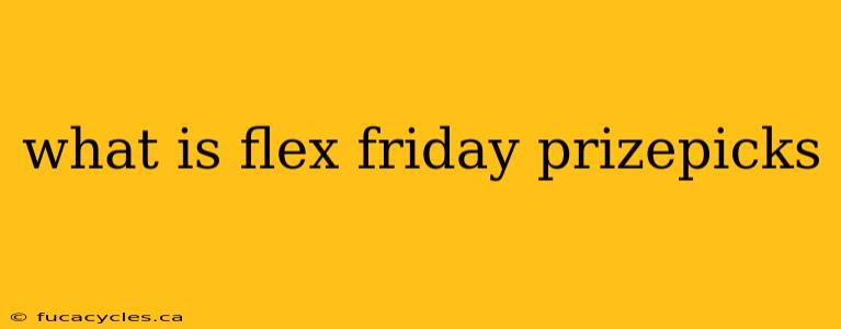 what is flex friday prizepicks