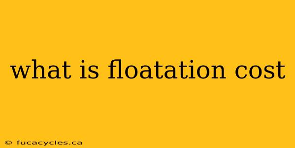 what is floatation cost