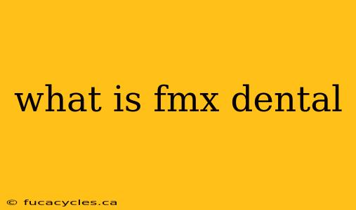 what is fmx dental