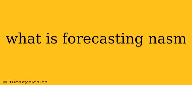 what is forecasting nasm