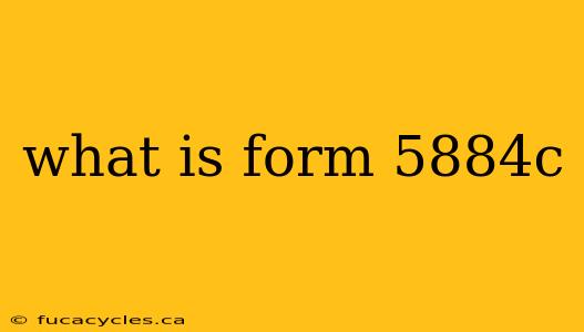 what is form 5884c