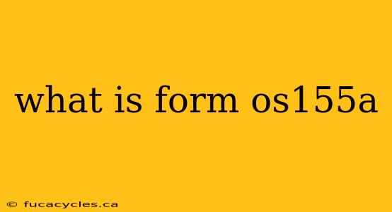 what is form os155a