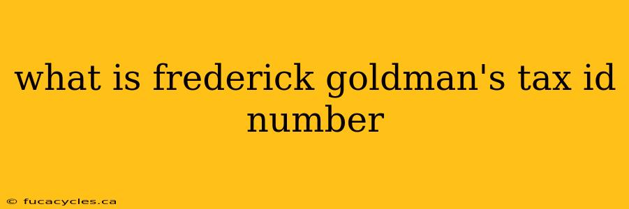 what is frederick goldman's tax id number