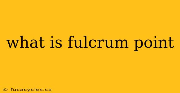 what is fulcrum point