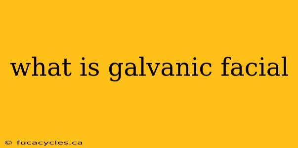 what is galvanic facial