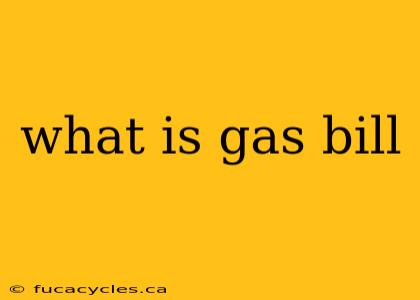 what is gas bill