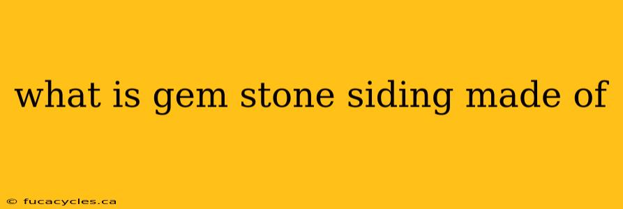 what is gem stone siding made of