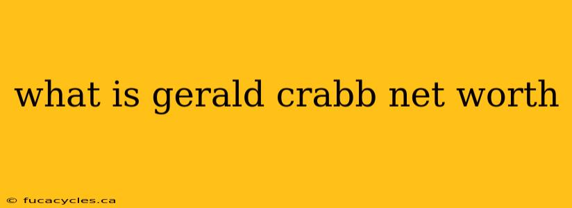 what is gerald crabb net worth