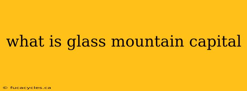 what is glass mountain capital