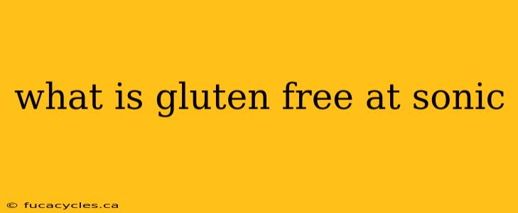 what is gluten free at sonic